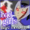 Bad girls have more fun!