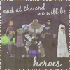 'and at the end, we will be heroes' [Still Believe]
