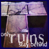 'Only ruins stay behind' [Forsaken]